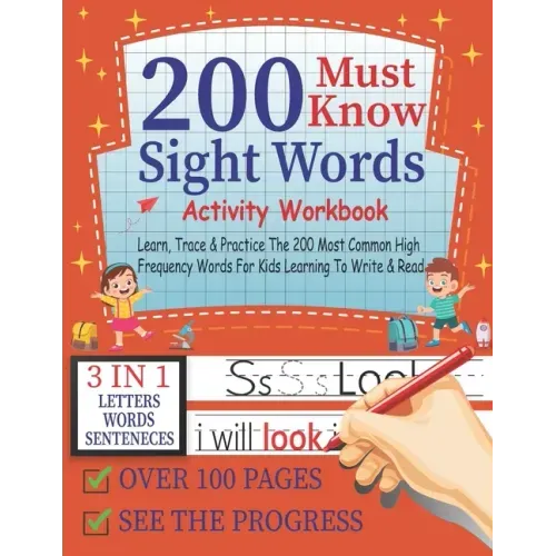 200 Must Know Sight Words Activity Workbook Learn, Trace & Practice The 200 Most Common High Frequency Words For Kids Learning To Write & Read,3-in-1