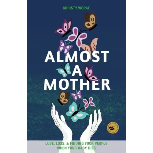 Almost a Mother: Love, Loss, and Finding Your People When Your Baby Dies