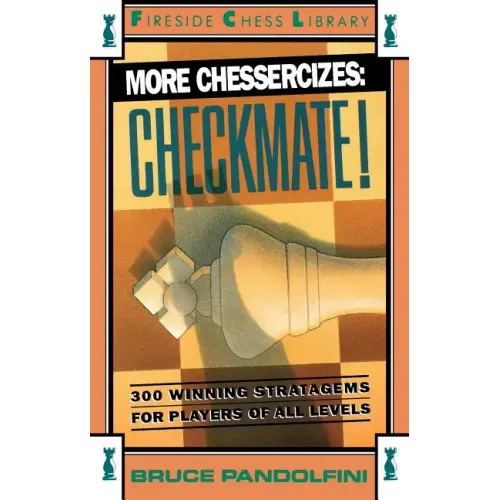 More Chessercizes: Checkmate: 300 Winning Strategies for Players of All Levels