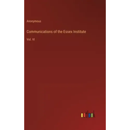 Communications of the Essex Institute: Vol. VI