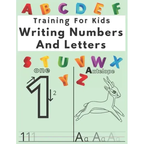 Training For Kids Writing Numbers And Letters: Workbook for Preschool, Practice Workbook