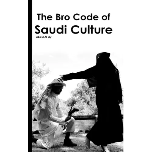 The Bro Code of Saudi Culture: Describing the Saudi from Head to Toe