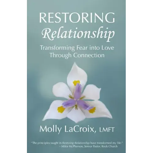 Restoring Relationship: Transforming Fear into Love Through Connection