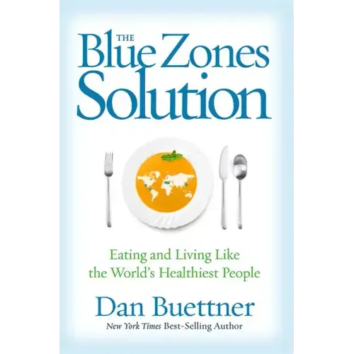 The Blue Zones Solution: Eating and Living Like the World's Healthiest People