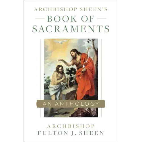 Archbishop Sheen's Book of Sacraments: An Anthology