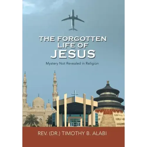 The Forgotten Life of Jesus: Mystery Not Revealed in Religion