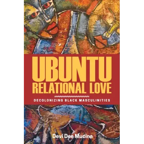Ubuntu Relational Love: Decolonizing Black Masculinities