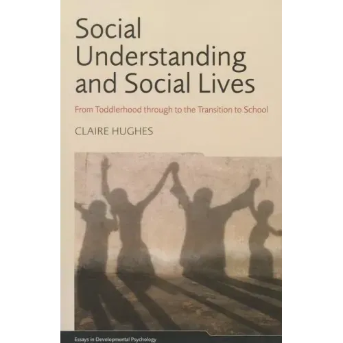 Social Understanding and Social Lives: From Toddlerhood through to the Transition to School