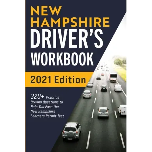 New Hampshire Driver's Workbook: 320+ Practice Driving Questions to Help You Pass the New Hampshire Learner's Permit Test
