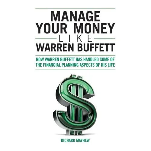 Manage Your Money Like Warren Buffett: How Warren Buffett has handled some of the financial planning aspects of his life