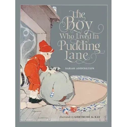 The Boy Who Lived in Pudding Lane: Being a True Account, If Only You Believe It, of the Life and Ways of Santa, Oldest Son of Mr. and Mrs. Claus