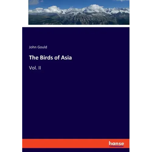 The Birds of Asia: Vol. II