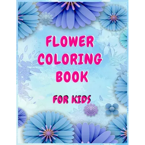 Flower coloring books for kids: A Children's Coloring Book for Any Ages