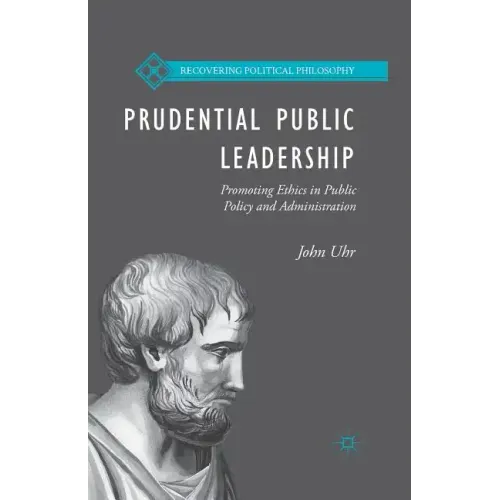 Prudential Public Leadership: Promoting Ethics in Public Policy and Administration