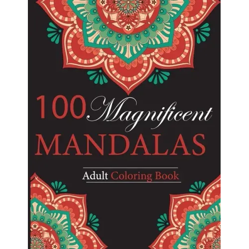 100 Magnificent Mandalas: Adult Coloring Book