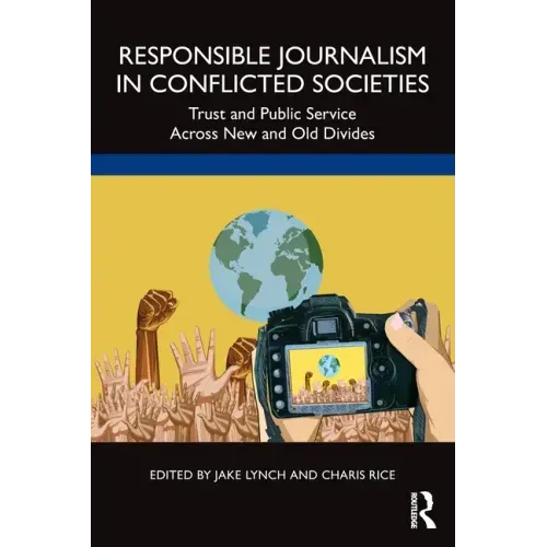 Responsible Journalism in Conflicted Societies: Trust and Public Service Across New and Old Divides