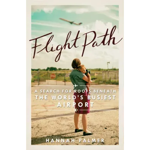 Flight Path: A Search for Roots Beneath the World's Busiest Airport