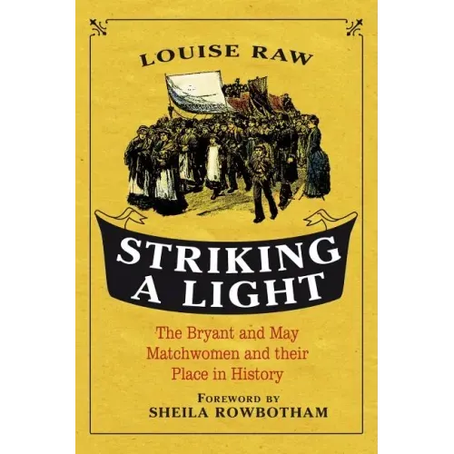 Striking a Light: The Bryant and May Matchwomen and Their Place in History