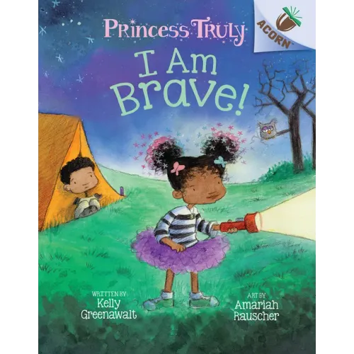 I Am Brave!: An Acorn Book (Princess Truly #5): Volume 5