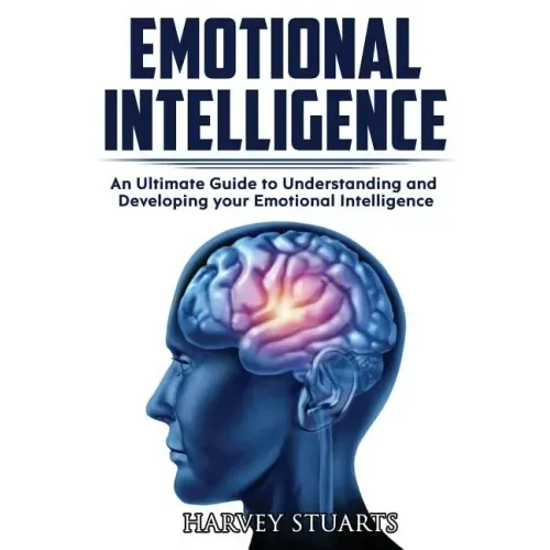 Emotional Intelligence: Build Self Confidence, Improve Interpersonal Connection, Control your Emotions, Become a Leader, Be loved, EQ Mastery,