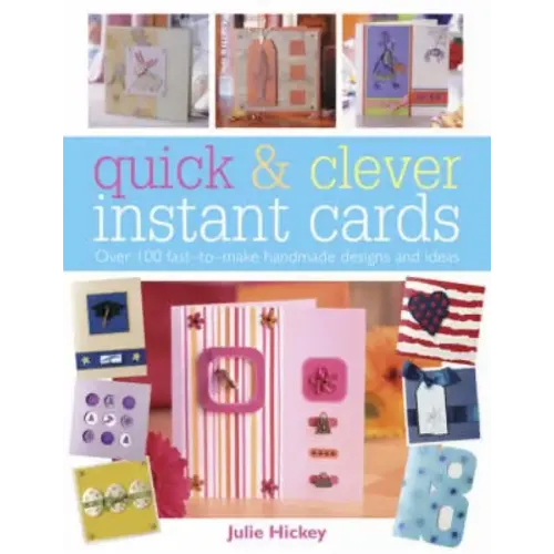 Quick and Clever Instant Cards: Over 65 Time-Saving Designs
