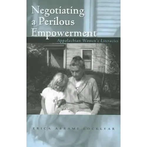 Negotiating a Perilous Empowerment: Appalachian Women's Literacies
