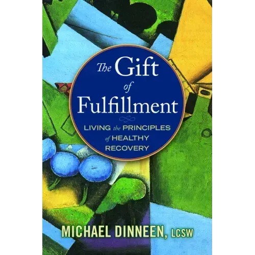 The Gift of Fulfillment: Living the Principles of Healthy Recovery