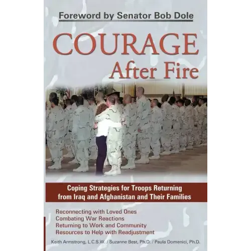 Courage After Fire: Coping Strategies for Troops Returning from Iraq and Afghanistan and Their Families
