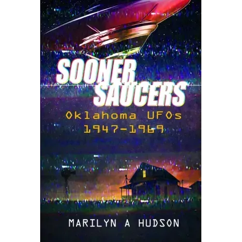 Sooner Saucers: Oklahoma UFO's 1947-1969