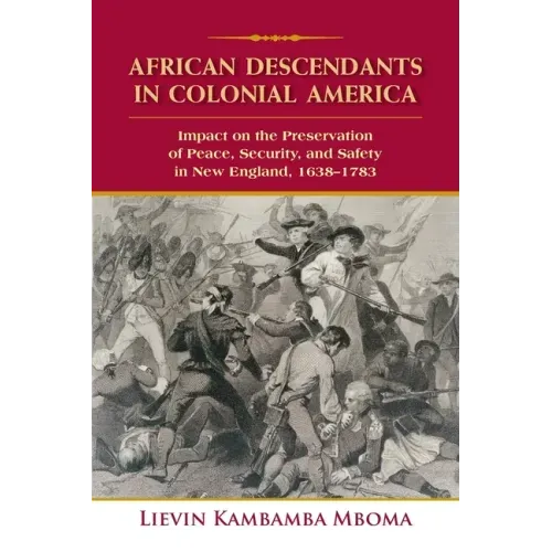 African Descendants in Colonial America: Impact on the Preservation of Peace, Security, and Safety in New England: 1638-1783