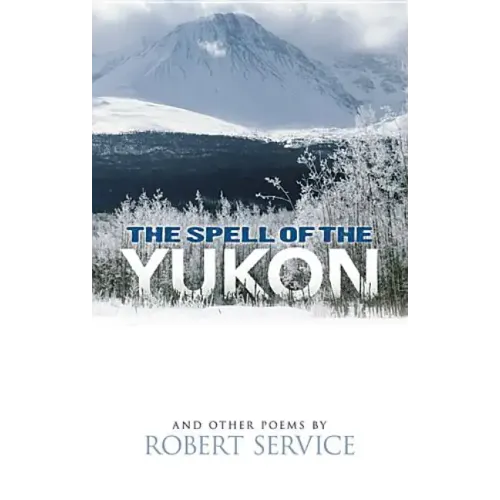 The Spell of the Yukon and Other Poems