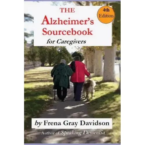 The Alzheimer's Sourcebook, 4th edition: A Practical Guide to Getting Through The Day