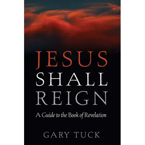 Jesus Shall Reign: A Guide to the Book of Revelation