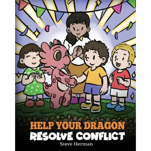 Help Your Dragon Resolve Conflict: A Children's Story About Conflict Resolution