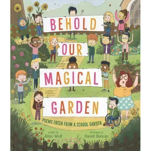 Behold Our Magical Garden: Poems Fresh from a School Garden
