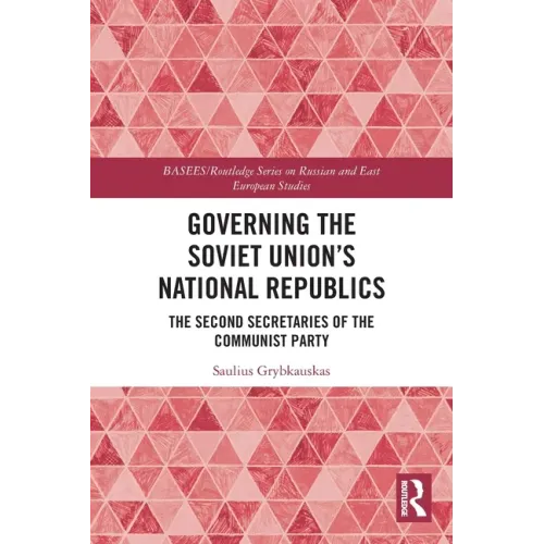 Governing the Soviet Union's National Republics: The Second Secretaries of the Communist Party