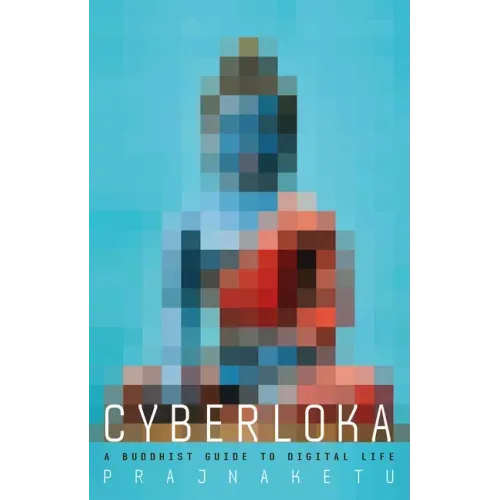 Cyberloka: A Buddhist Guide to Digital Life
