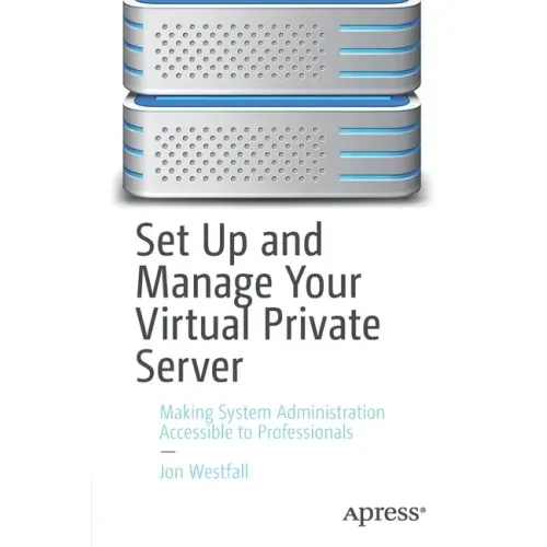 Set Up and Manage Your Virtual Private Server: Making System Administration Accessible to Professionals