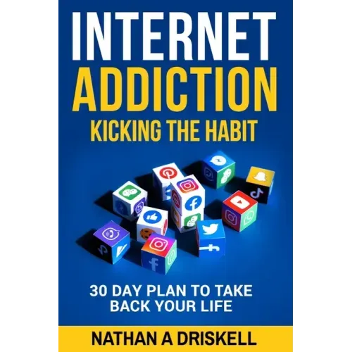 Internet Addiction: Kicking the Habit: 30 Day Plan To Take Back Your Life