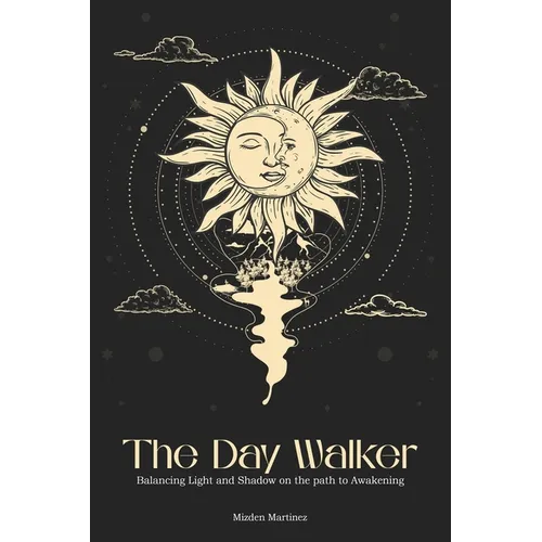 The Day Walker: Balancing Light and Shadow on the Path to Awakening
