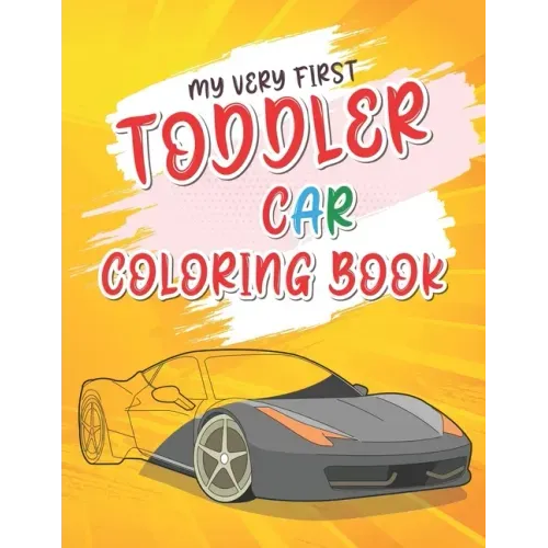 My Very First Toddler Car Coloring Book: Cool Cars Coloring Book For Clever Preschool Children