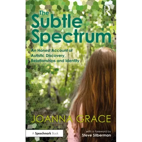 The Subtle Spectrum: An Honest Account of Autistic Discovery, Relationships and Identity