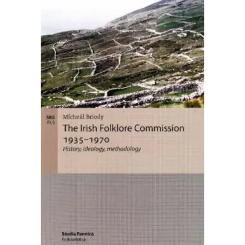 The Irish Folklore Commission 1935-1970: History, ideology, methodology