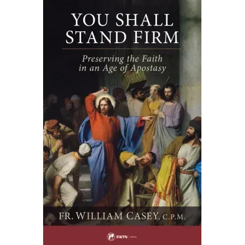You Shall Stand Firm: Preserving the Faith in an Age of Apostasy