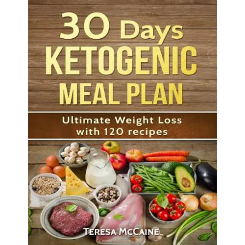 30 Day Ketogenic Meal Plan: Ultimate Weight Loss with 120 Keto Recipes