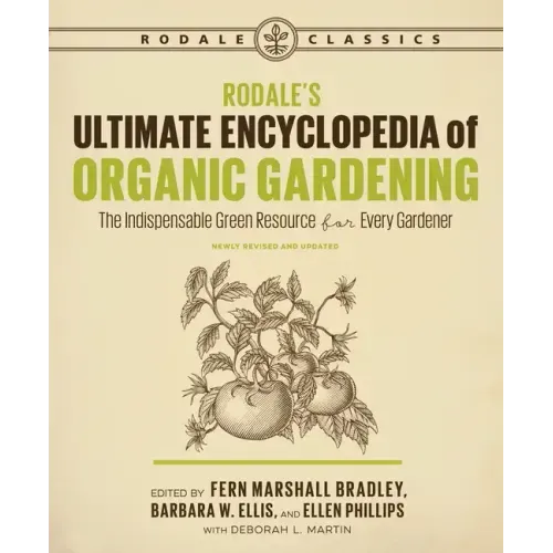 Rodale's Ultimate Encyclopedia of Organic Gardening: The Indispensable Green Resource for Every Gardener