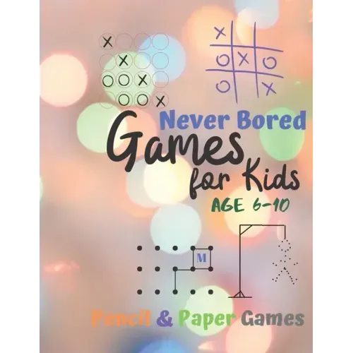 Games for Kids Age 6-10: Never Bored --Paper & Pencil Games: 2 Player Activity Book - Tic-Tac-Toe, Dots and Boxes - Noughts And Crosses (X and