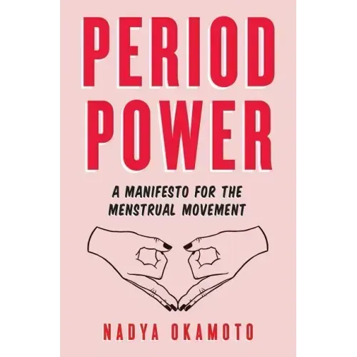 Period Power: A Manifesto for the Menstrual Movement