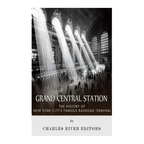 Grand Central Station: The History of New York City's Famous Railroad Terminal