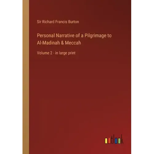 Personal Narrative of a Pilgrimage to Al-Madinah & Meccah: Volume 2 - in large print